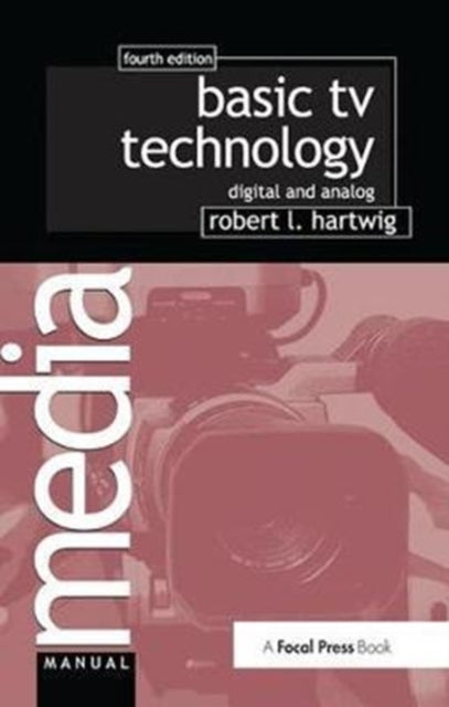 Book cover of: Basic TV Technology. By: Robert L. Hartwig