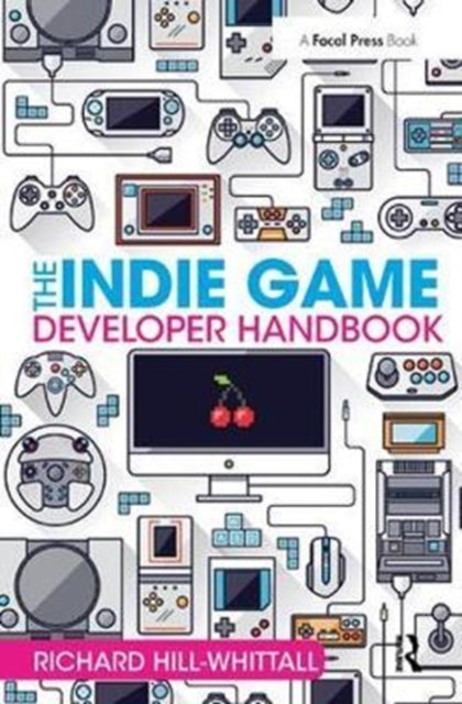 Book cover of: Indie Game Developer Handbook. By: Richard Hill-Whittall