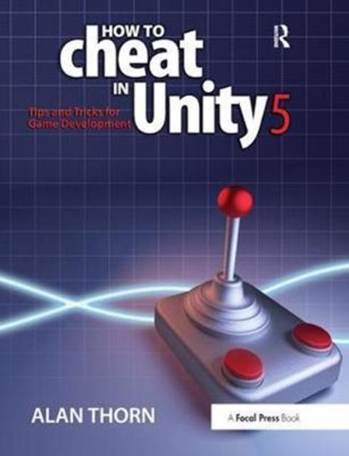 Book cover of: How to Cheat in Unity 5. By: Alan Thorn
