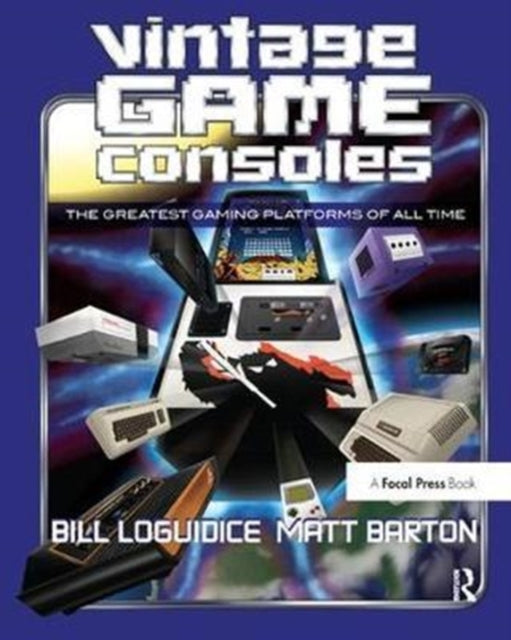 Book cover of: Vintage Game Consoles. By: Bill Loguidice