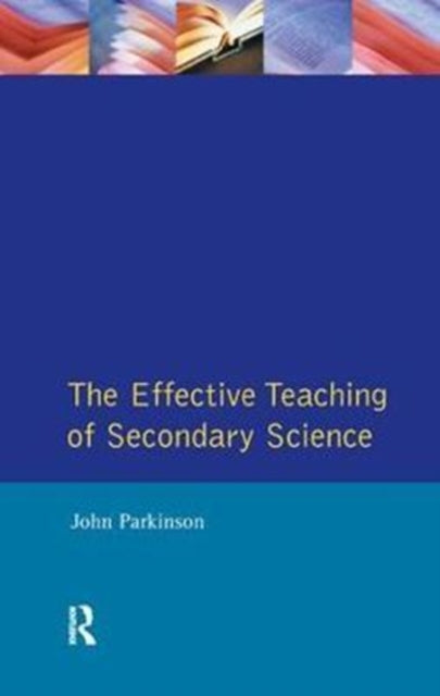 Book cover of: Effective Teaching of Secondary Science, The. By: John Parkinson