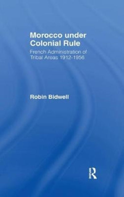 Book cover of: Morocco Under Colonial Rule. By: Robin Bidwell