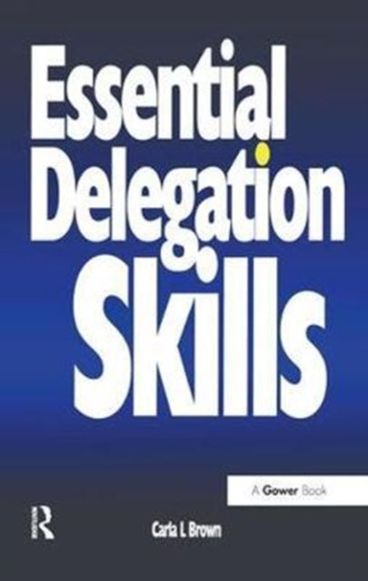 Book cover of: Essential Delegation Skills. By: Carla L. Brown