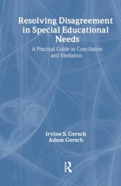 Book cover of: Resolving Disagreement in Special Educational Needs. By: Irvine S. Gersch