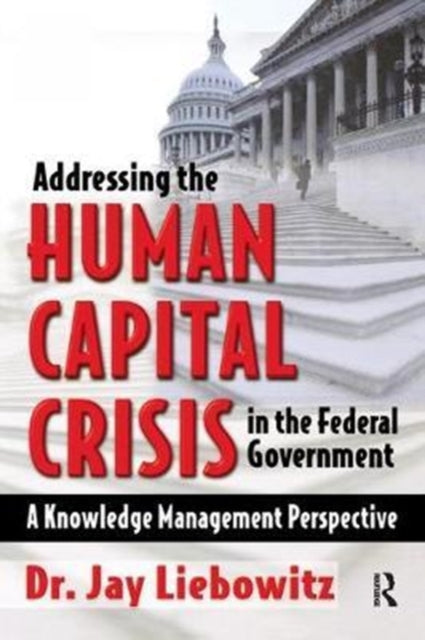 Book cover of: Addressing the Human Capital Crisis in the Federal Government. By: Jay Liebowitz