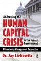 Book cover of: Addressing the Human Capital Crisis in the Federal Government. By: Jay Liebowitz
