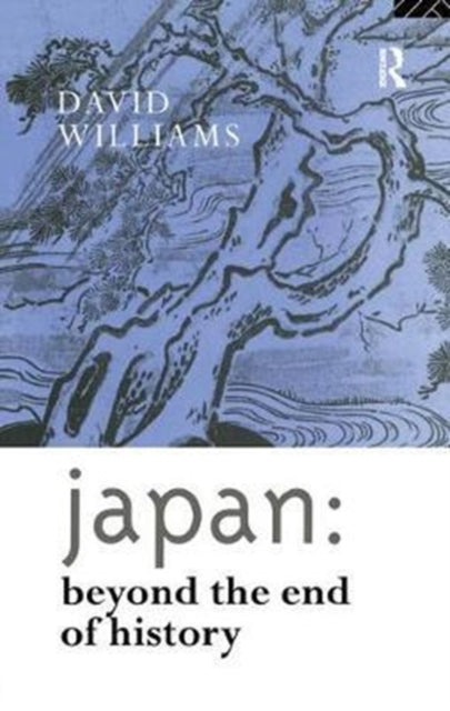 Book cover of: Japan: Beyond the End of History. By: David Williams