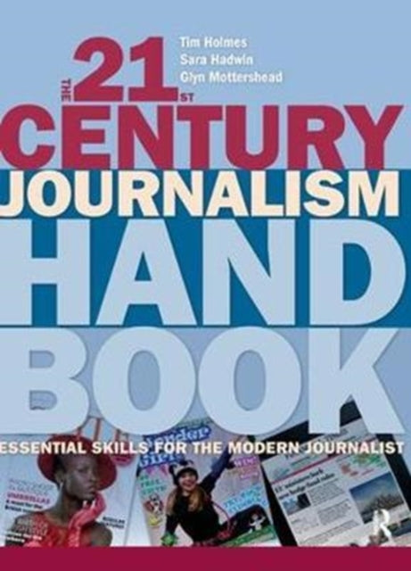 Book cover of: 21st Century Journalism Handbook. By: Tim Holmes