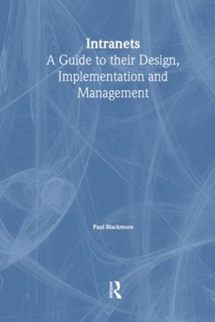 Book cover of: Intranets: a Guide to their Design, Implementation and Management. By: Paul Blackmore