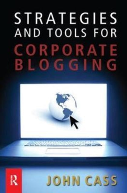 Book cover of: Strategies and Tools for Corporate Blogging. By: John Cass