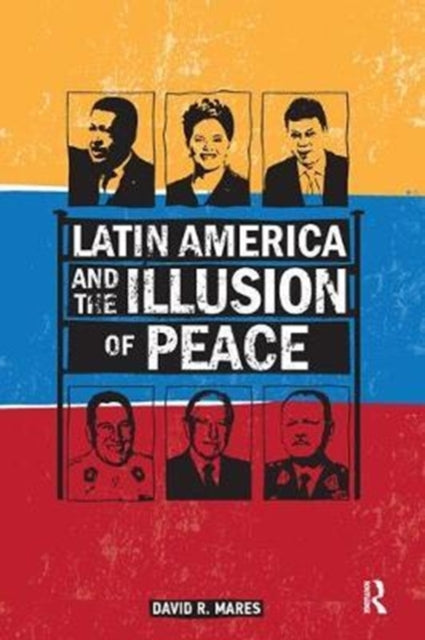 Book cover of: Latin America and the Illusion of Peace. By: David R. Mares
