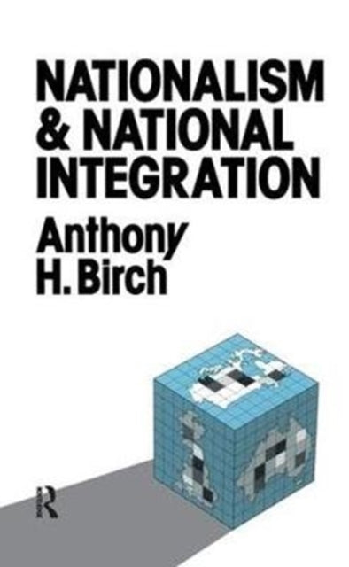 Book cover of: Nationalism and National Integration. By: Anthony H. Birch