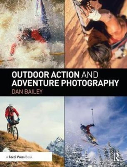 Book cover of: Outdoor Action and Adventure Photography. By: Dan Bailey