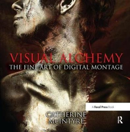Book cover of: Visual Alchemy: The Fine Art of Digital Montage. By: Catherine McIntyre