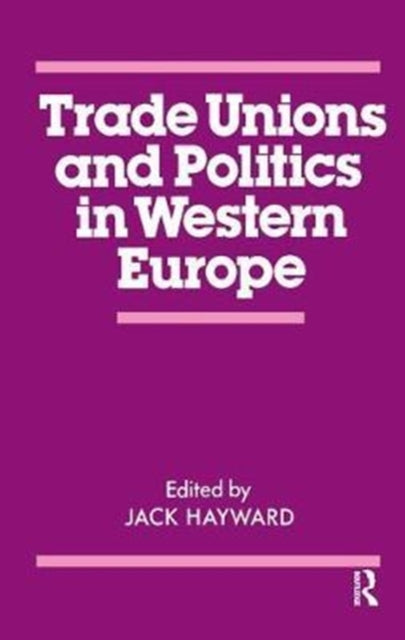 Book cover of: Trade Unions and Politics in Western Europe. By: J. E. S. Hayward