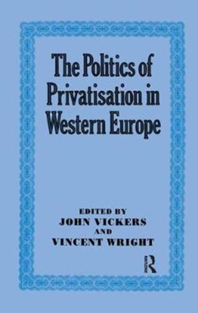 Book cover of: Politics of Privatisation in Western Europe. By: John Vickers