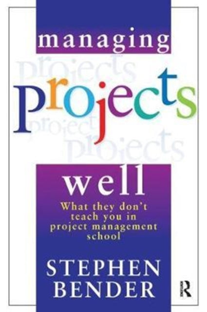 Book cover of: Managing Projects Well. By: Stephen Bender