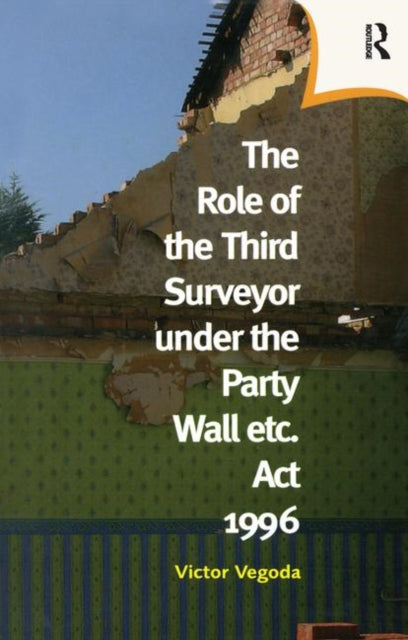 Book cover of: Role of the Third Surveyor under the Party Wall Act 1996. By: Victor Vegoda