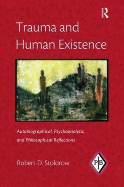 Book cover of: Trauma and Human Existence. By: Robert D. Stolorow