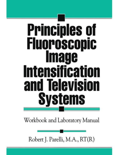 Book cover of: Principles of Fluoroscopic Image Intensification and Television Systems. By: R. J. Parelli