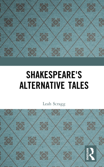 Book cover of: Shakespeare's Alternative Tales. By: Leah Scragg