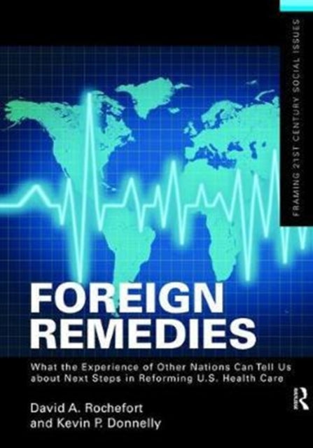 Book cover of: Foreign Remedies: What the Experience of Other Nations Can Tell Us about Next Steps in Reforming U.S. Health Care. By: David A. Rochefort