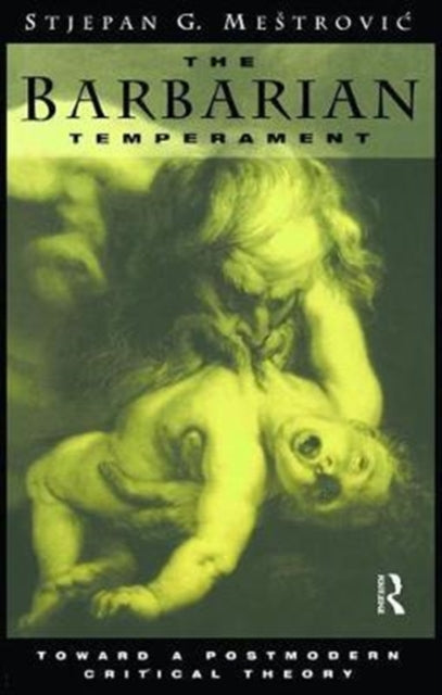 Book cover of: Barbarian Temperament. By: Stejpan Mestrovic