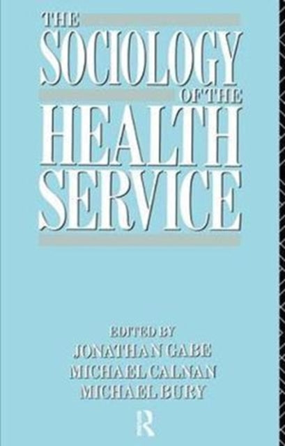 Book cover of: Sociology of the Health Service. By: Michael Bury