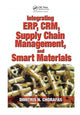 Book cover of: Integrating ERP, CRM, Supply Chain Management, and Smart Materials. By: Chorafas, Dimitris N.