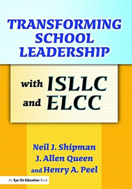Book cover of: Transforming School Leadership with ISLLC and ELCC. By: J. Allen Queen