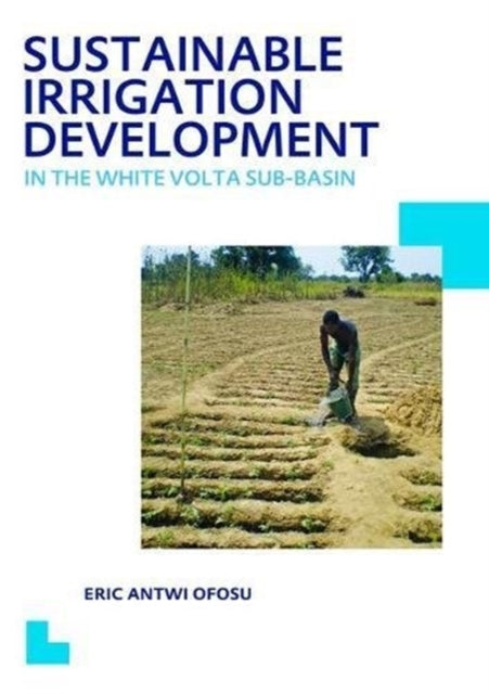 Book cover of: Sustainable Irrigation Development in the White Volta sub-Basin. By: Eric Antwi Ofosu