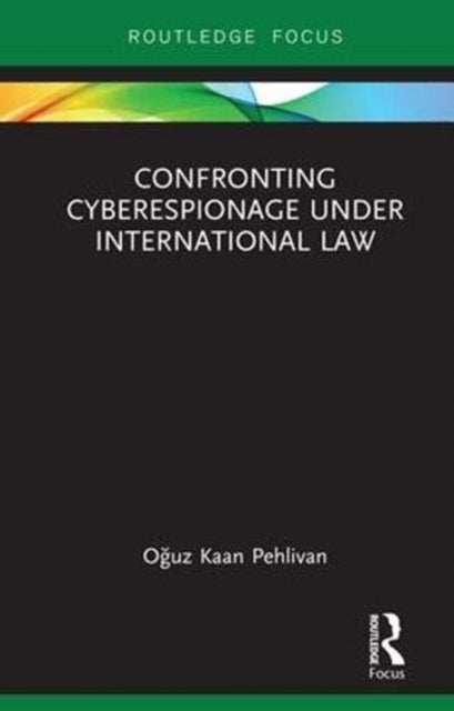 Book cover of: Confronting Cyberespionage Under International Law. By: Oguz Kaan Pehlivan