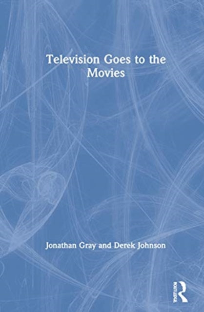 Book cover of: Television Goes to the Movies. By: Jonathan Gray