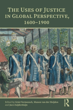Uses of Justice in Global Perspective, 1600–1900
