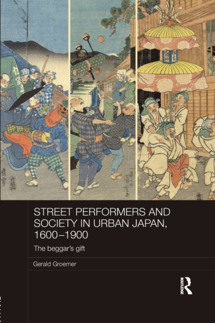 Book cover of: Street Performers and Society in Urban Japan, 1600-1900. By: Gerald Groemer
