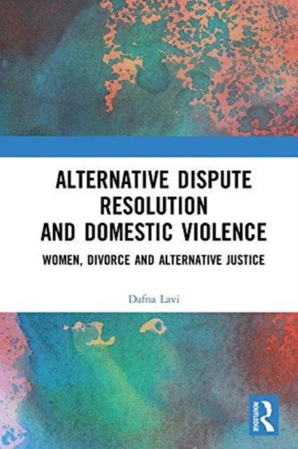 Book cover of: Alternative Dispute Resolution and Domestic Violence. By: Dafna Lavi