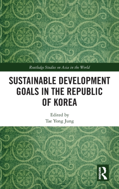 Book cover of: Sustainable Development Goals in the Republic of Korea. By: Tae Yong Jung