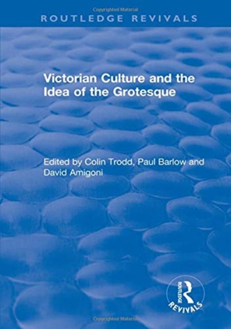 Book cover of: Routledge Revivals: Victorian Culture and the Idea of the Grotesque (1999). By: Colin Trodd