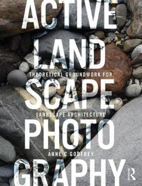 Book cover of: Active Landscape Photography. By: Anne Godfrey