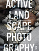 Book cover of: Active Landscape Photography. By: Anne Godfrey