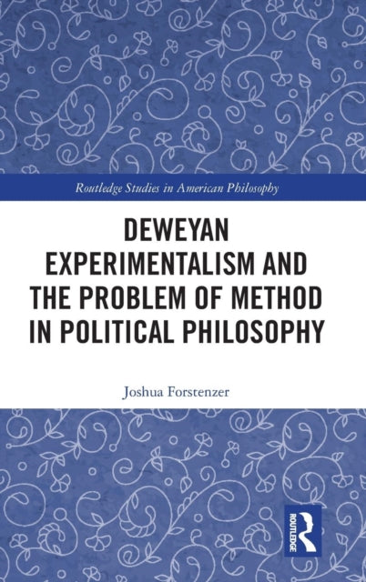 Book cover of: Deweyan Experimentalism and the Problem of Method in Political Philosophy. By: Joshua Forstenzer
