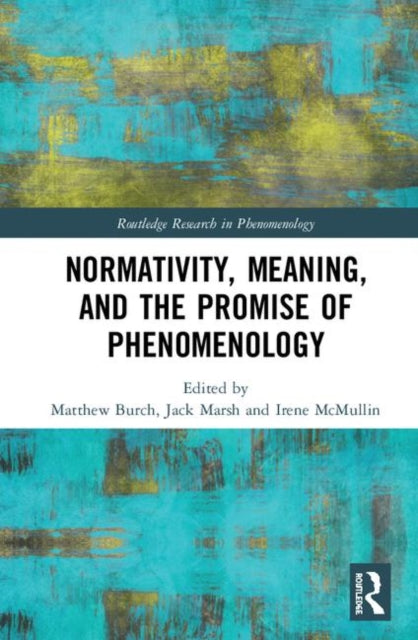 Book cover of: Normativity, Meaning, and the Promise of Phenomenology. By: Matthew Burch