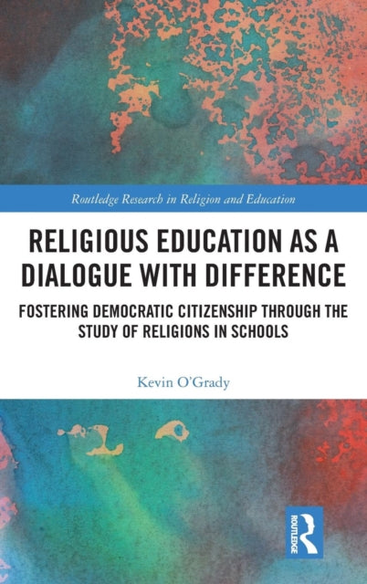 Book cover of: Religious Education as a Dialogue with Difference. By: Kevin O'Grady