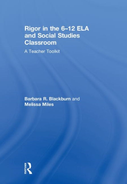 Book cover of: Rigor in the 6–12 ELA and Social Studies Classroom. By: Barbara R. Blackburn