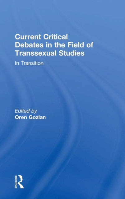 Book cover of: Current Critical Debates in the Field of Transsexual Studies. By: Oren Gozlan