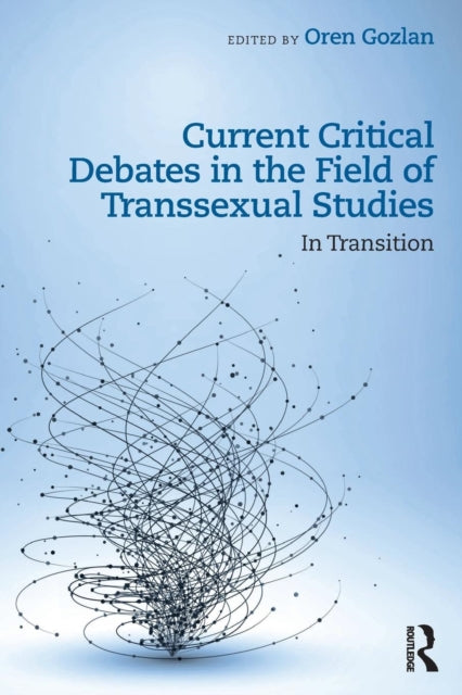 Book cover of: Current Critical Debates in the Field of Transsexual Studies. By: Oren Gozlan