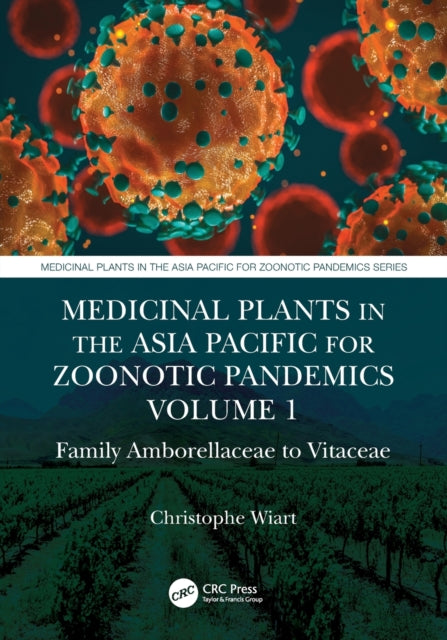 Book cover of: Medicinal Plants in the Asia Pacific for Zoonotic Pandemics, Volume 1. By: Christophe Wiart
