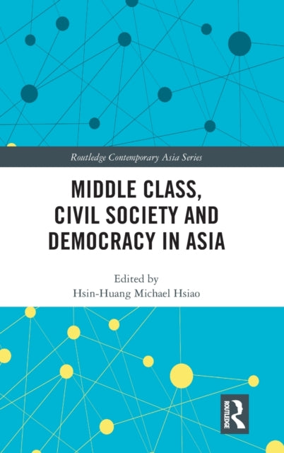 Book cover of: Middle Class, Civil Society and Democracy in Asia. By: Hsin-Huang Michael Hsiao