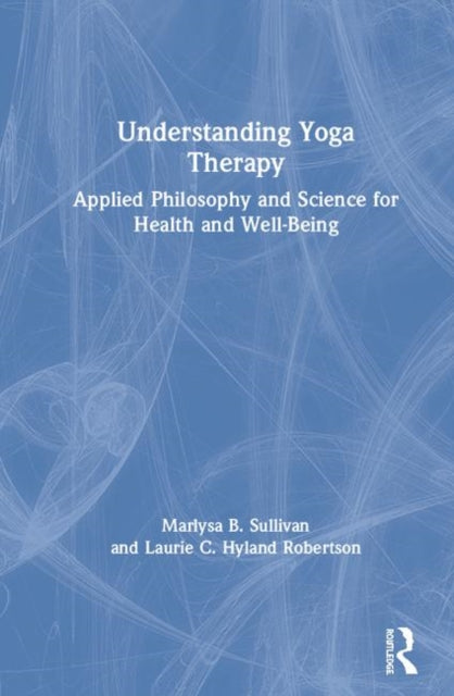 Book cover of: Understanding Yoga Therapy. By: Marlysa B. Sullivan