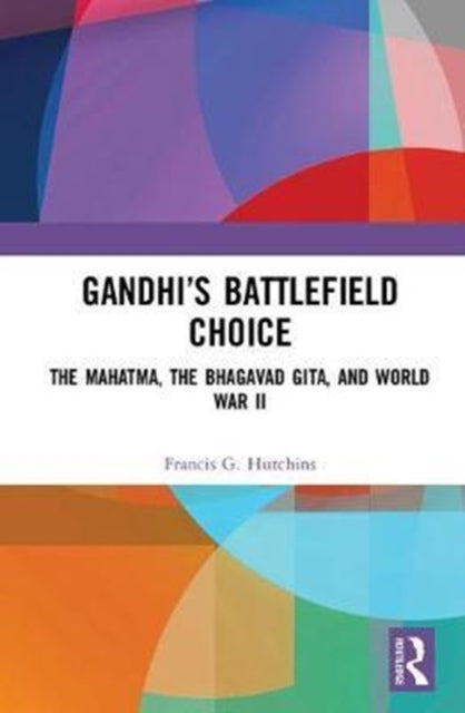 Book cover of: Gandhi?s Battlefield Choice. By: Francis G. Hutchins
